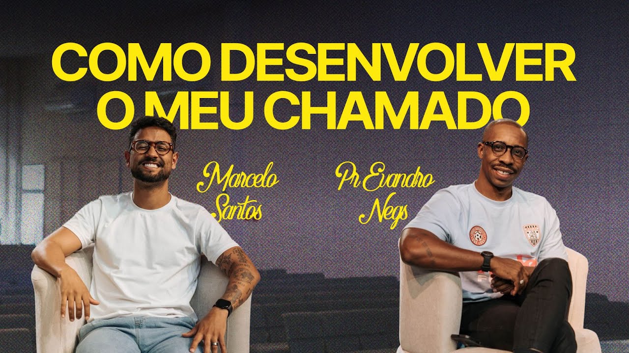 Como desenvolver o meu chamado - Pr Evandro Negs / B.Cast 