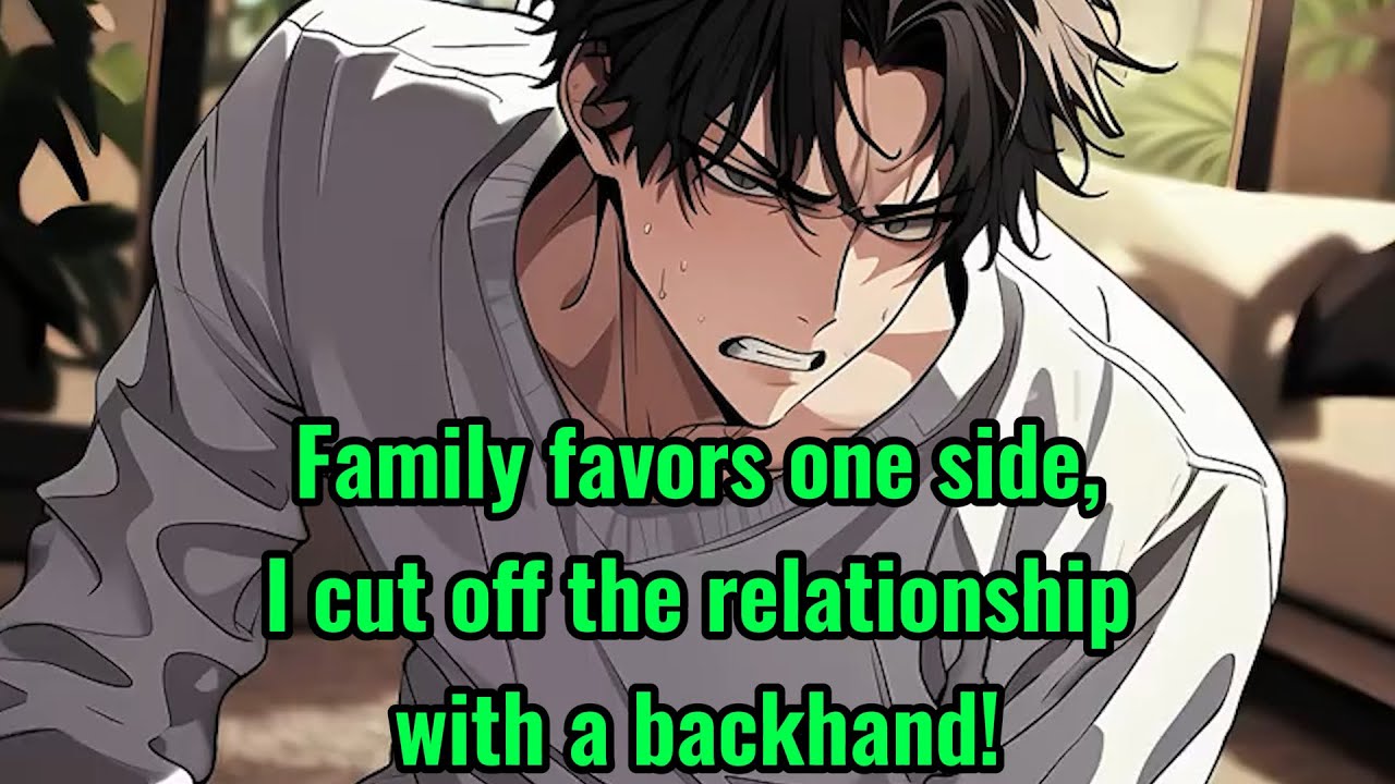 Family favors one side, I cut off the relationship with a backhand!