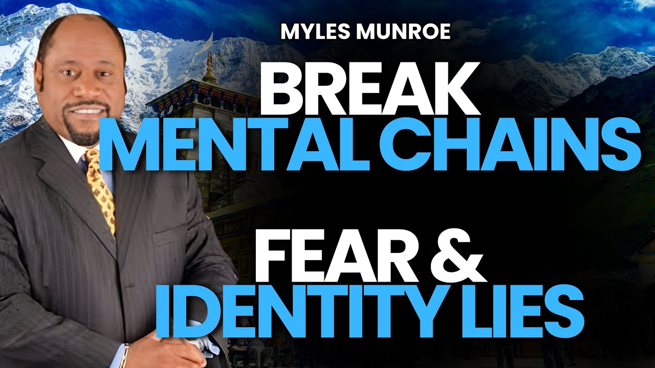 MASTER YOUR MIND: Break Mental Chains, Fear & Identity Lies | Myles Munroe Motivation