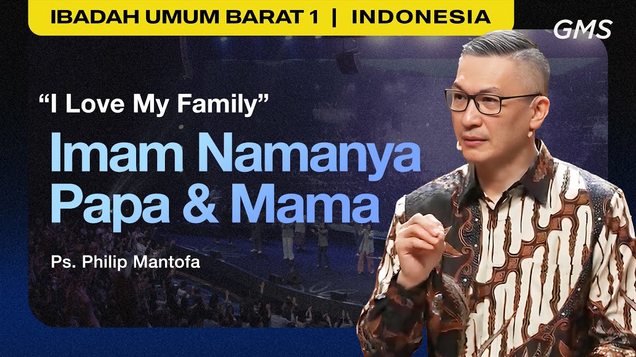 I Love My Family : Imam Namanya Papa & Mama - Ps. Philip Mantofa (GMS Church)