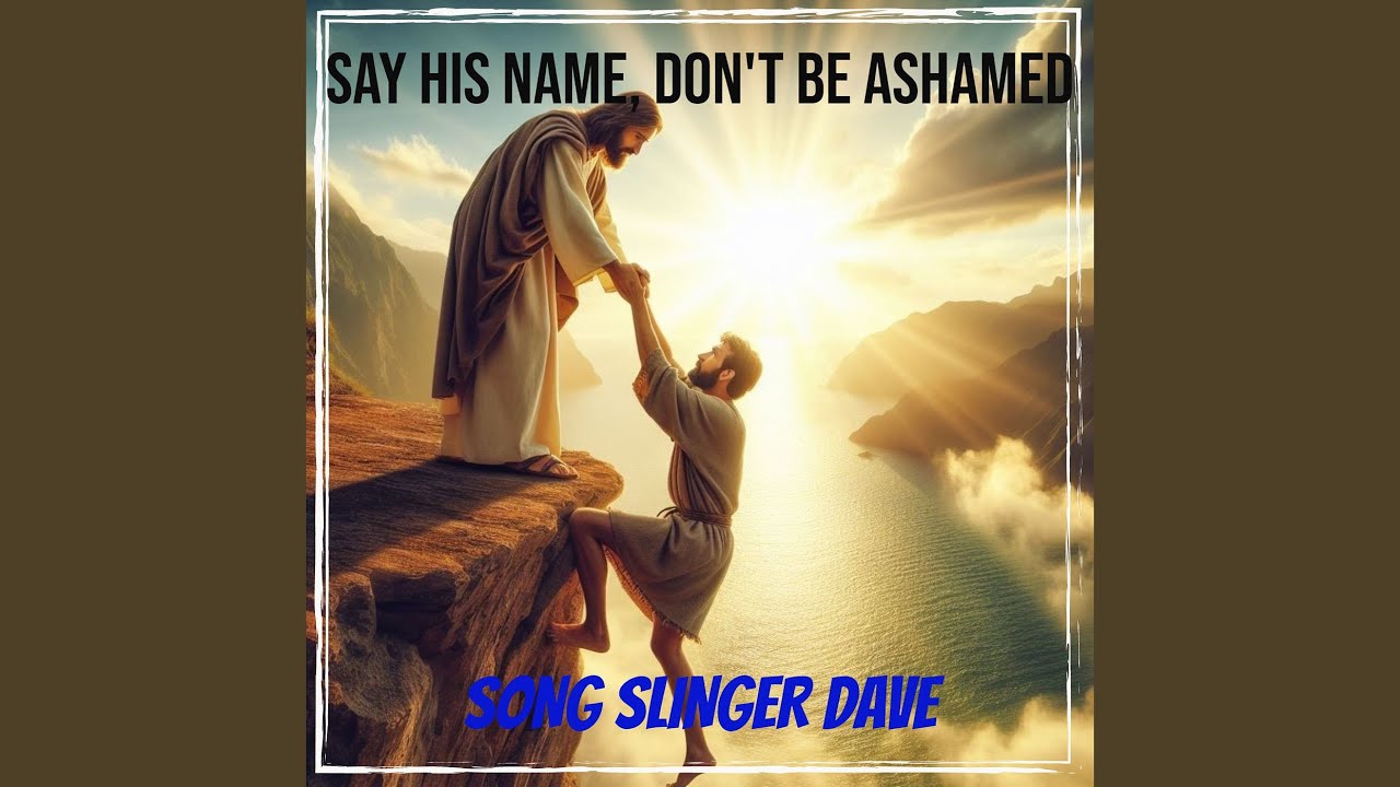 Say His Name, Don't Be Ashamed