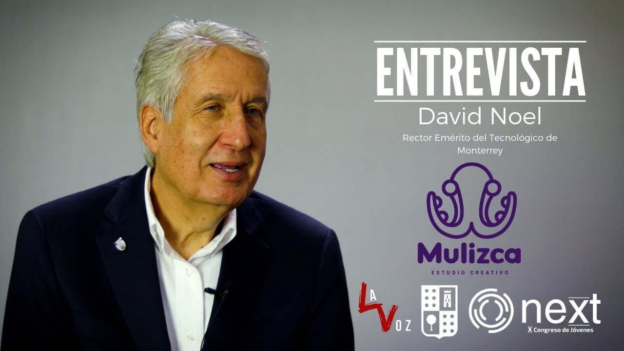 Entrevista David Noel (Rector Emérito del Tecnológico de Monterrey).