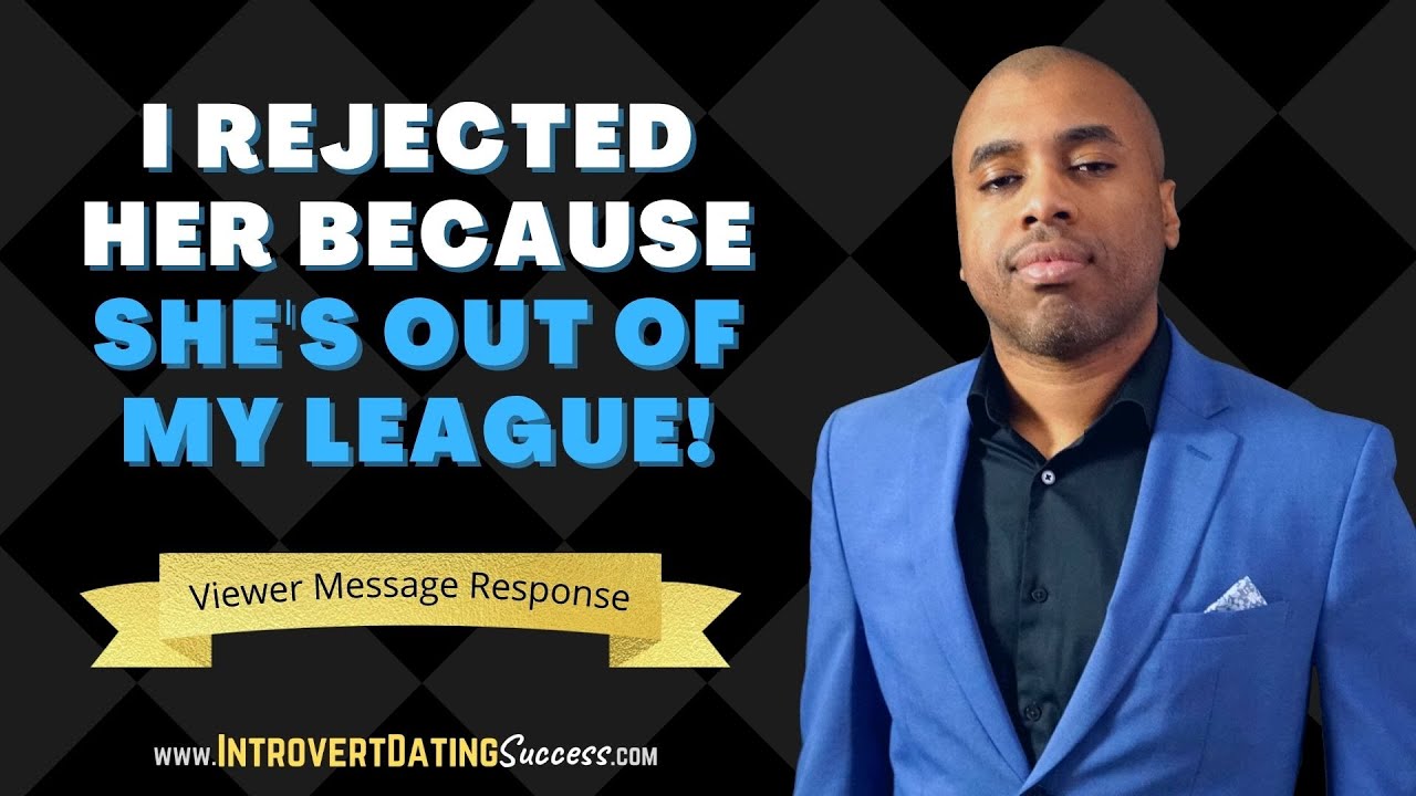 I Rejected Her Because She's Out of My League