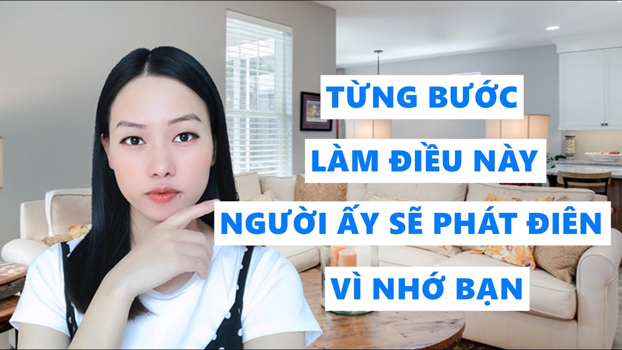 Từng bước làm điều này người ấy sẽ phát điên vì nhớ bạn