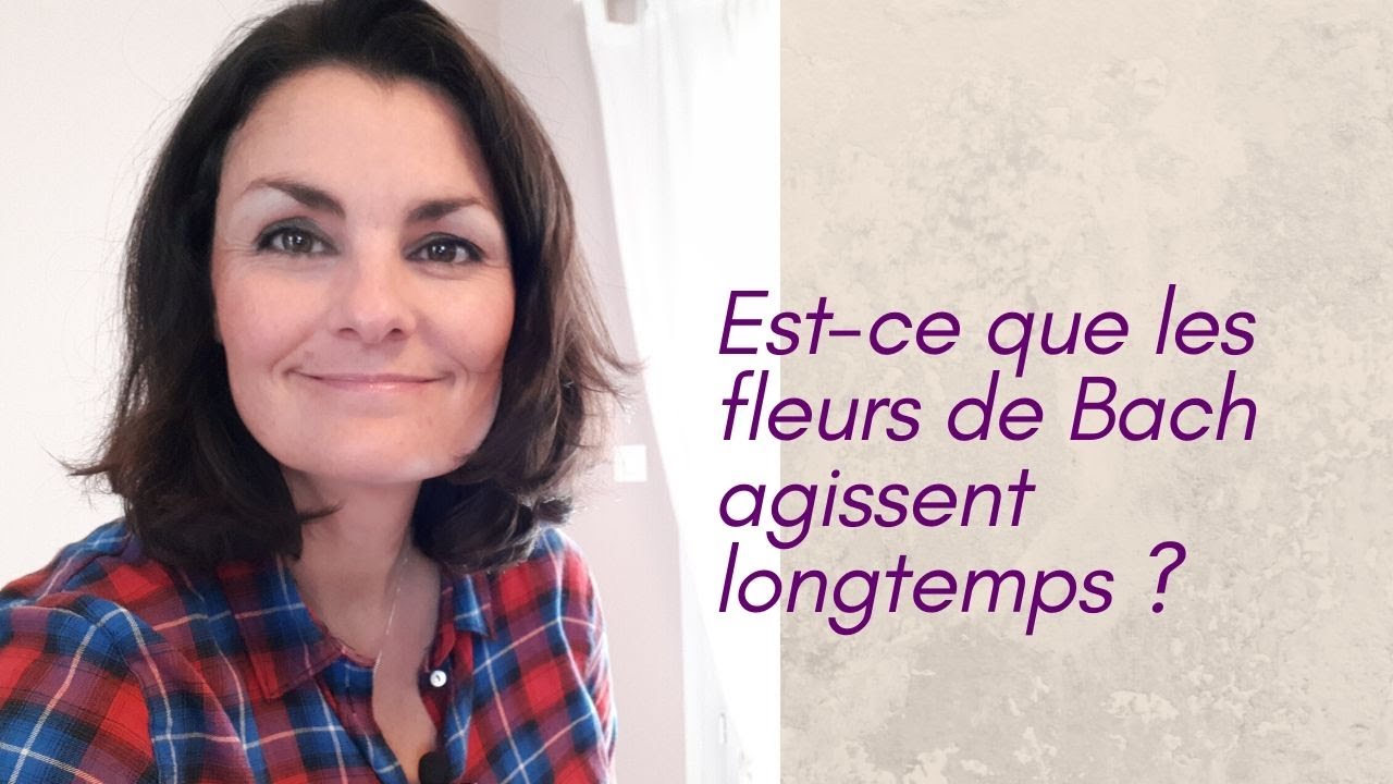 Est-ce que les fleurs de Bach agissent longtemps ?