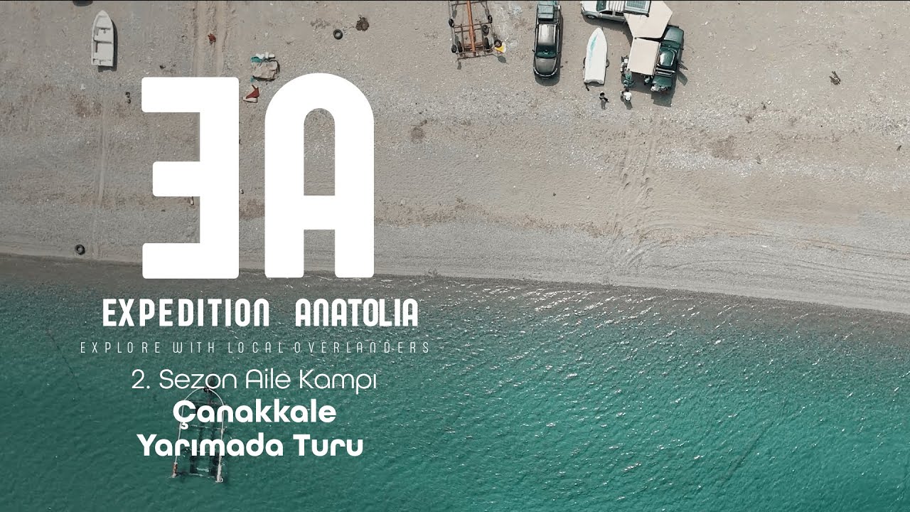 Expedition Anatolia - 2. Sezon Aile Kampı Çanakkale Yarımada Turu #famcamp