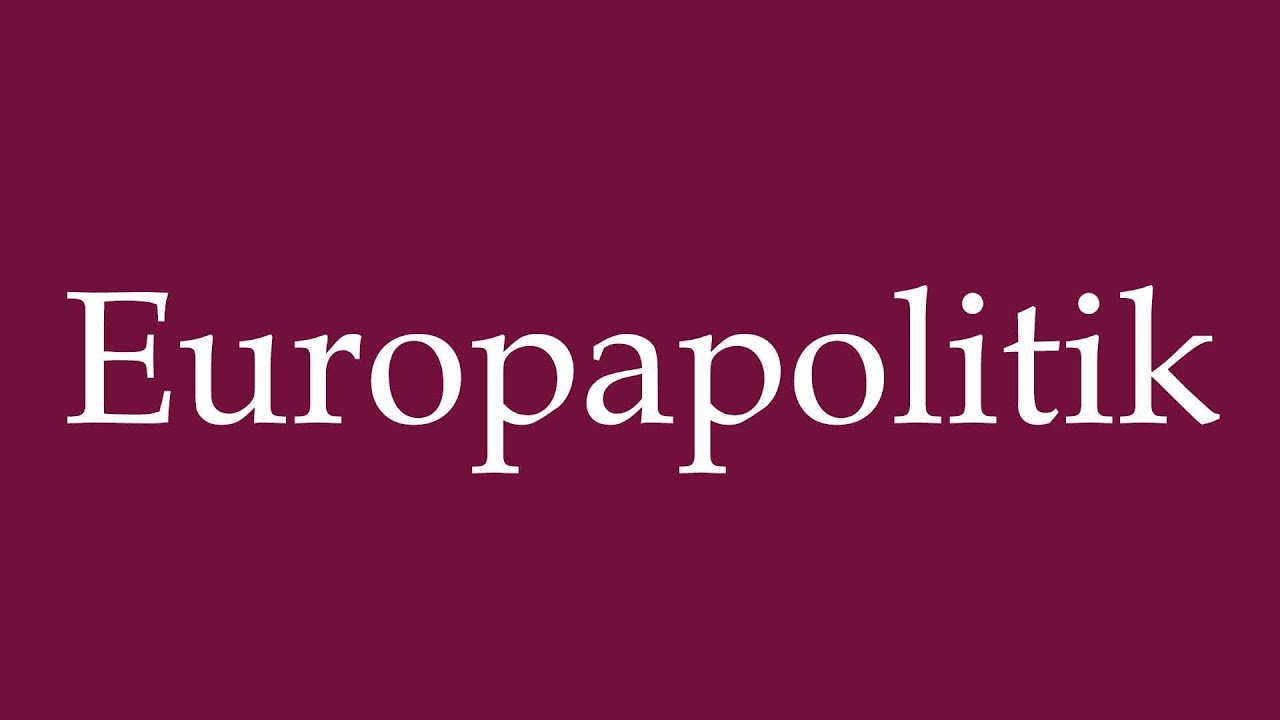 How to Pronounce ''Europapolitik'' (European policy) Correctly in German