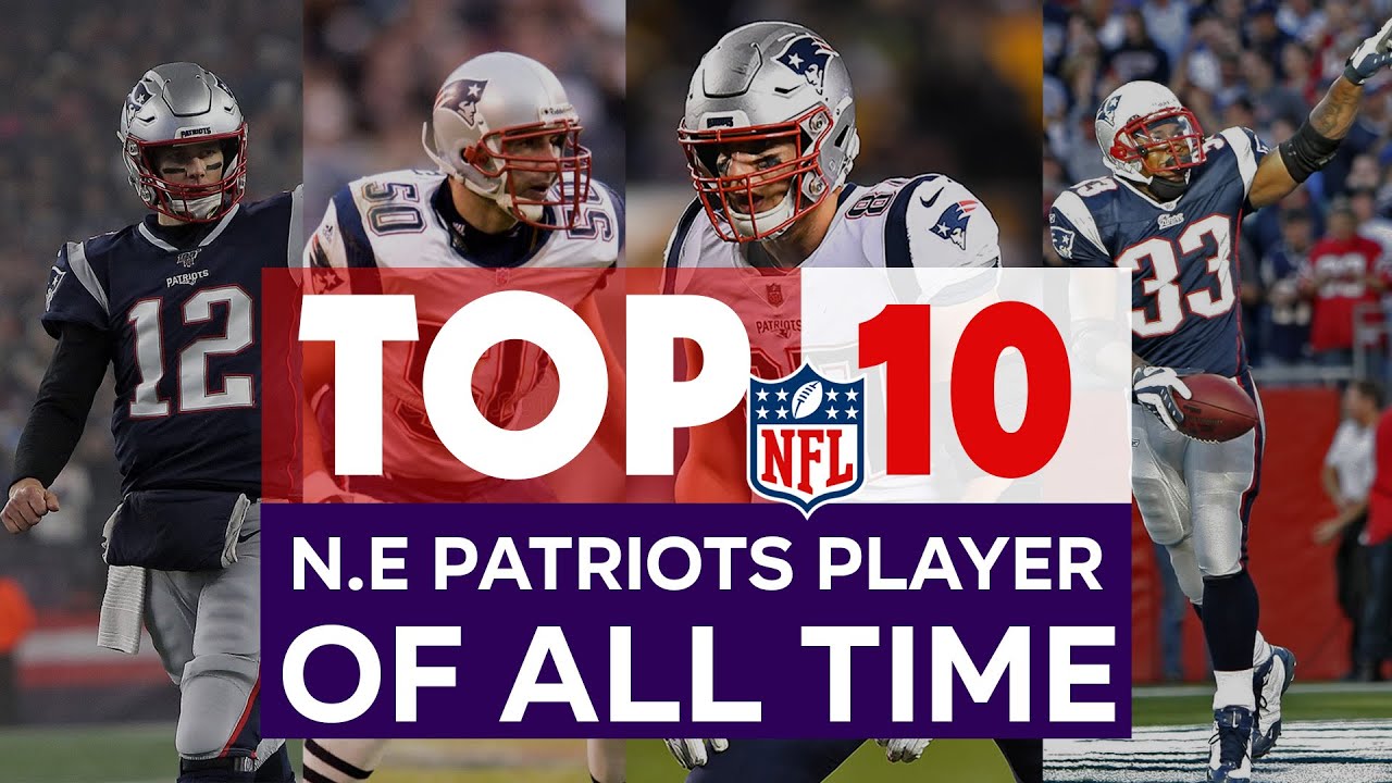 New England Patriots NFL | The 10 Greatest Players in Of All time