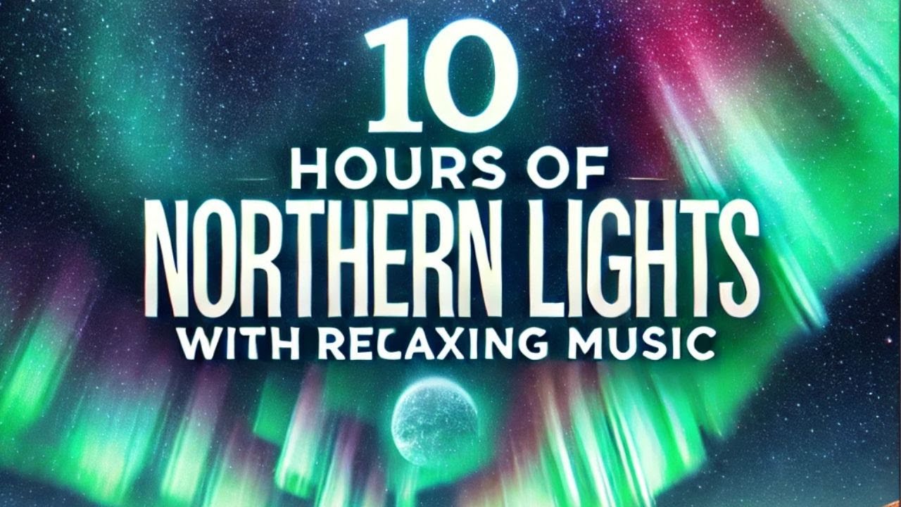 10 Hours of Northern Lights with Relaxing Music | Sleep, Meditation & Stress Relief