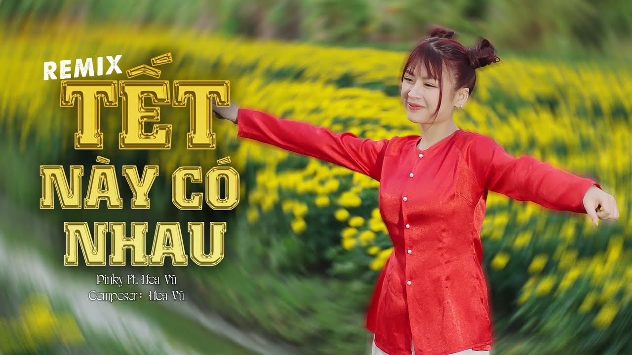 TẾT NÀY CÓ NHAU [ REMIX ] - PINKY VANH , HOA VŨ - tích tịch tình tang em trải chiếu ra sân ngồi đàn