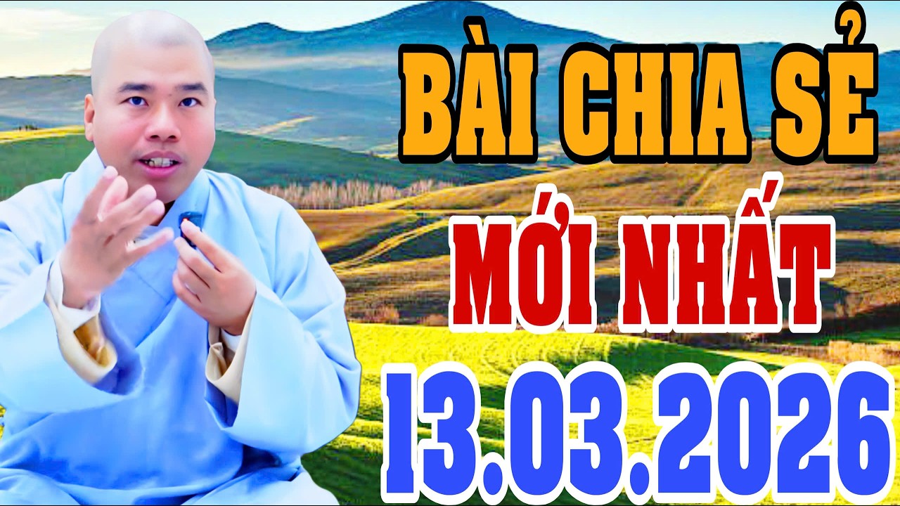 BÀI CHIA SẺ CHIỀU HÔM NAY 13.3.2026 (MỚI NHẤT)