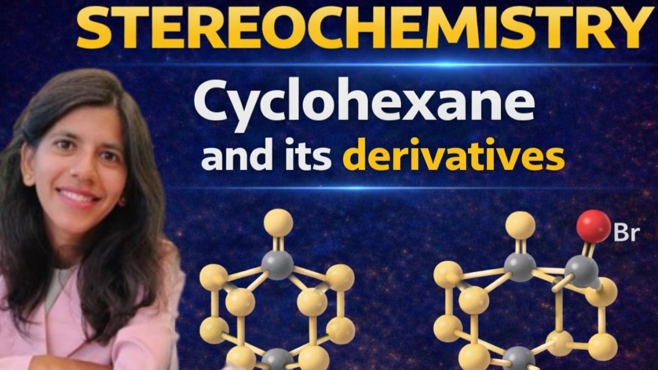 Stereochemistry || PART-10 || Cyclohexane and its Derivatives | Stability & Conformations