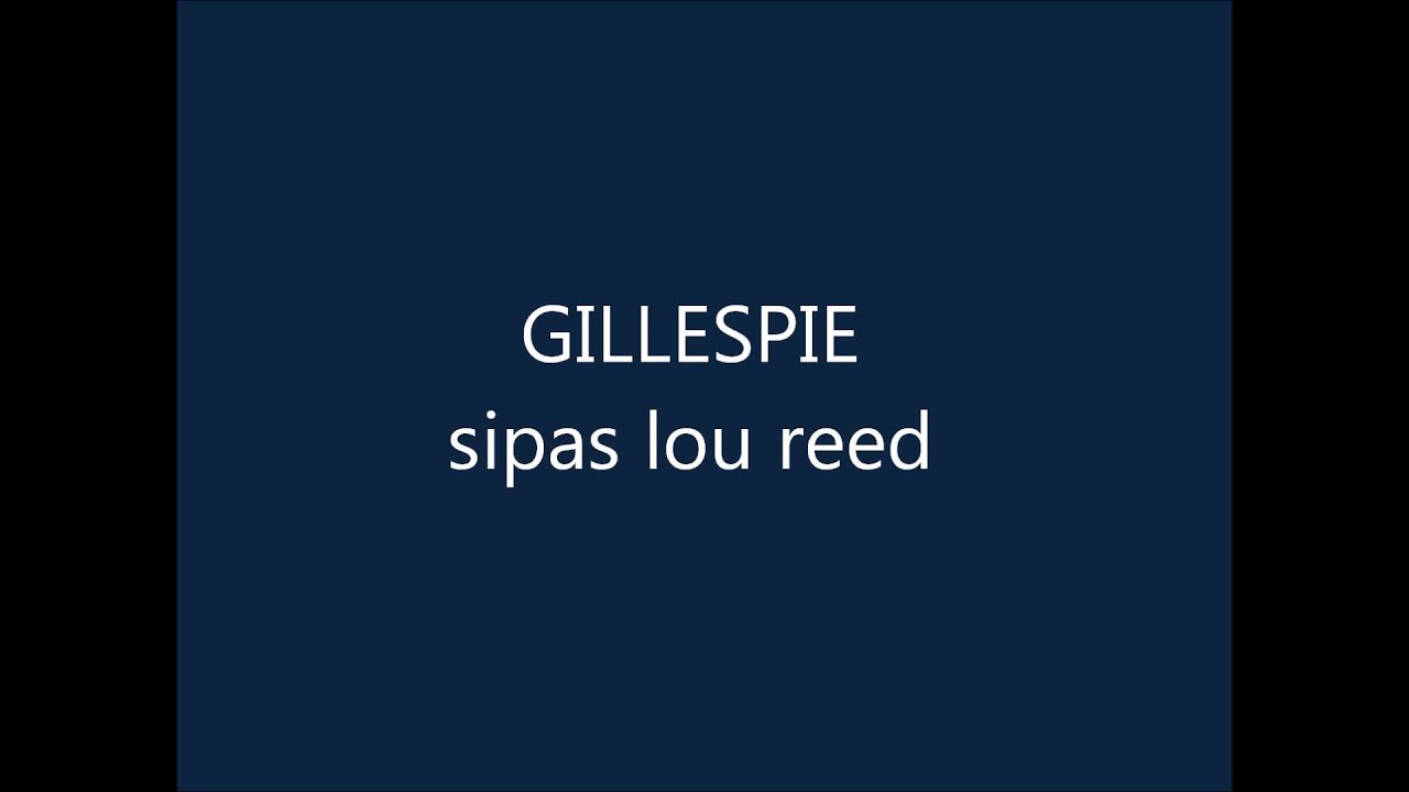 Gillespie - SIPAS LOU REED