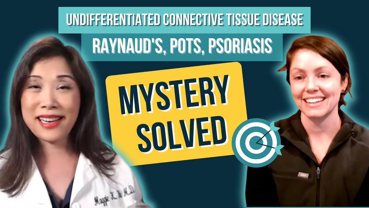 Undifferentiated Connective Tissue Disease, Raynaud's, POTS, Psoriasis mystery solved! Maggie Yu, MD