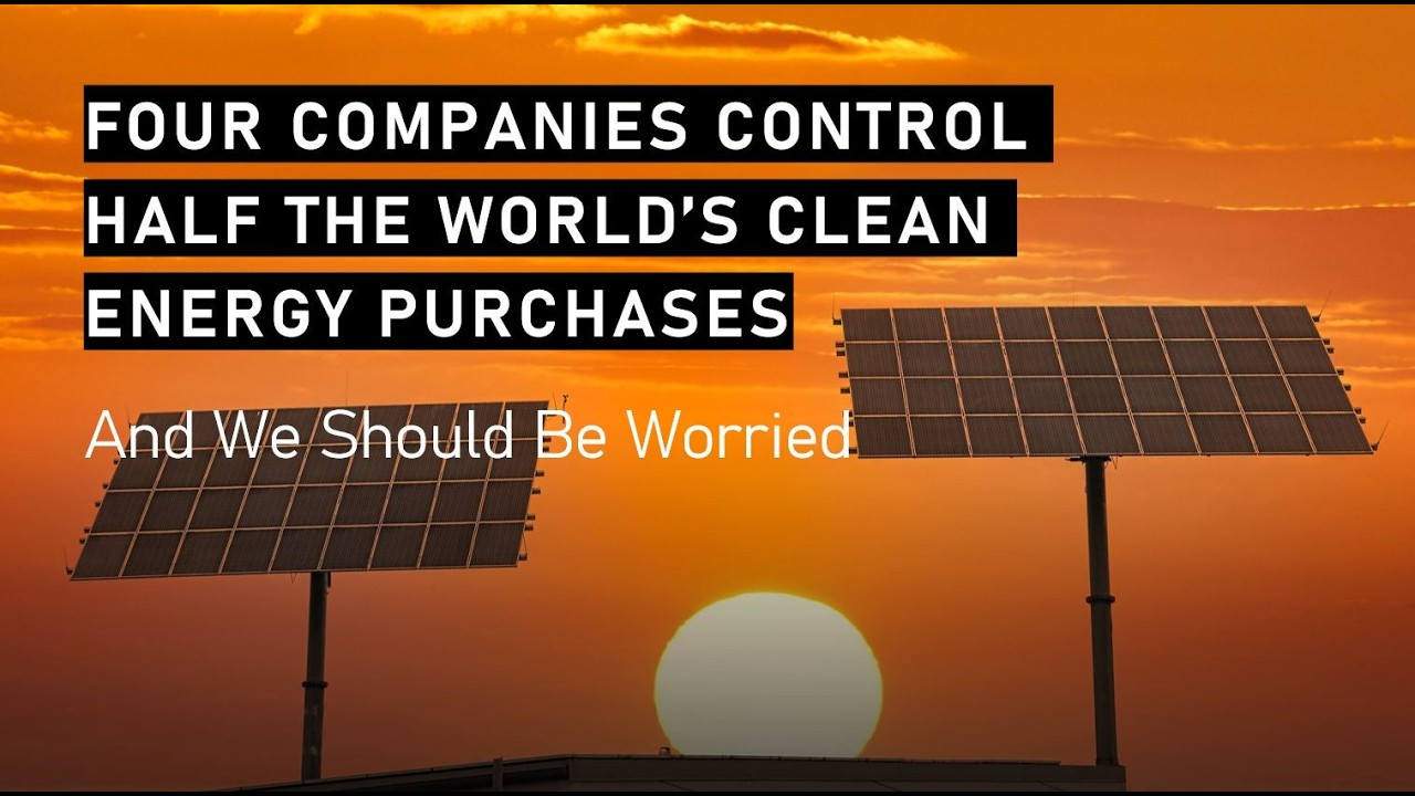 Clean Energy: Four Companies Control Half the World's Corporate Clean Energy Purchases
