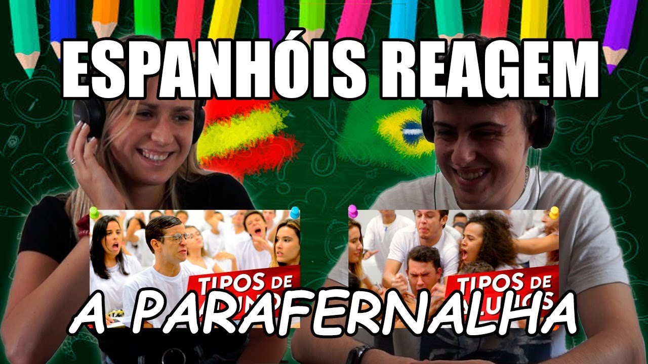 ESPANHÓIS REAGEM A PARAFERNALHA  (TIPOS DE ALUNOS)