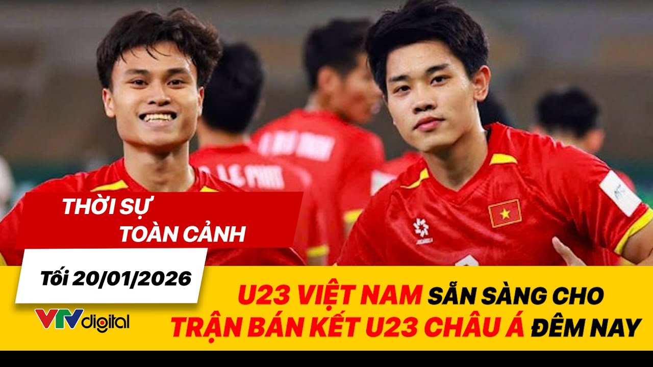 Thời sự toàn cảnh tối 20/01: U23 Việt Nam sẵn sàng cho trận bán kết U23 Châu Á đêm nay | VTV24