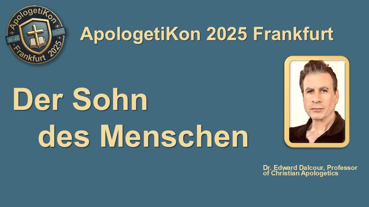 Der Sohn des Menschen - ApologetiKon 2025 (Dr. Edward Dalcour)