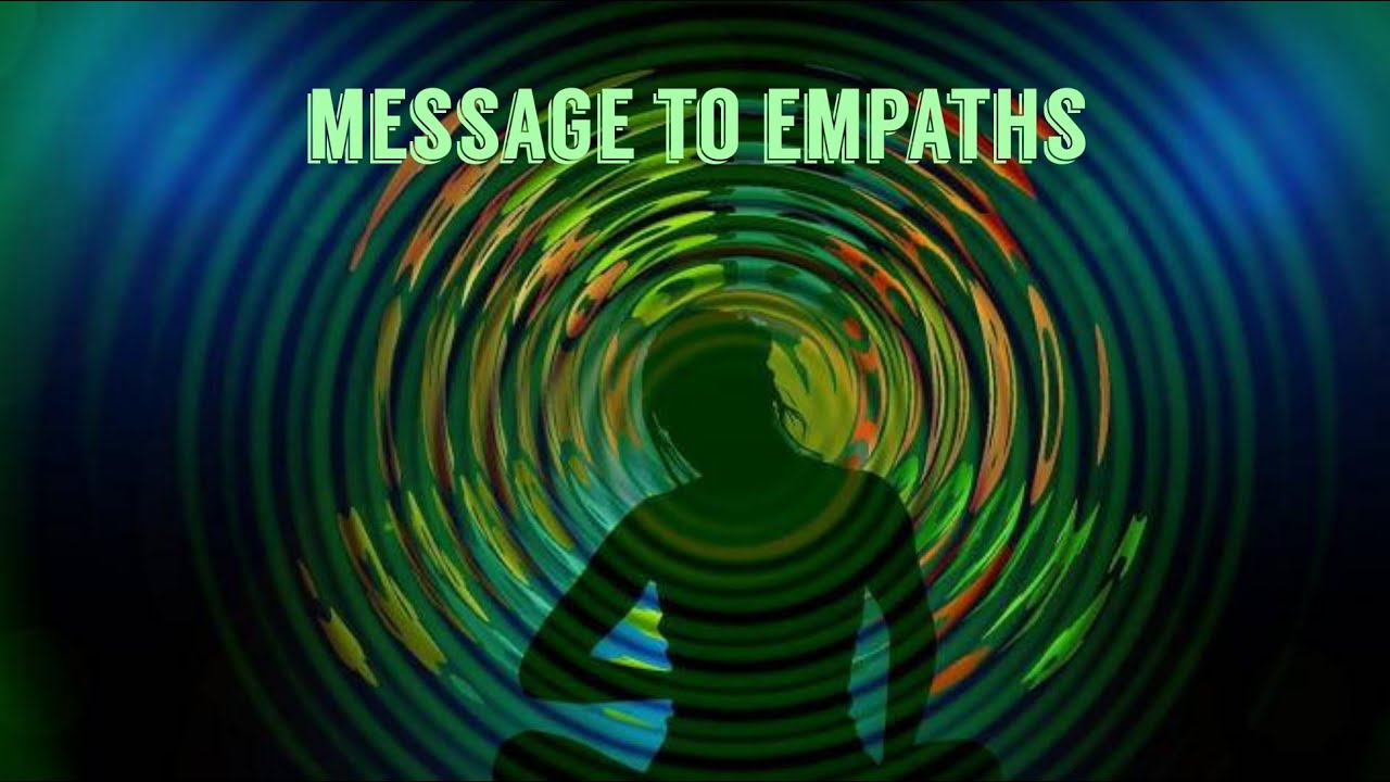 MESSAGE TO EMPATHS