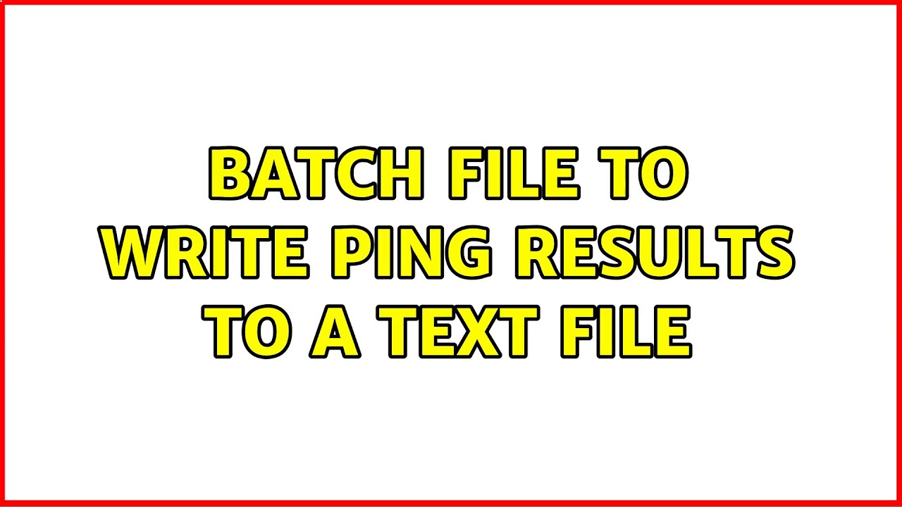 Batch file to write ping results to a text file (4 Solutions!!)