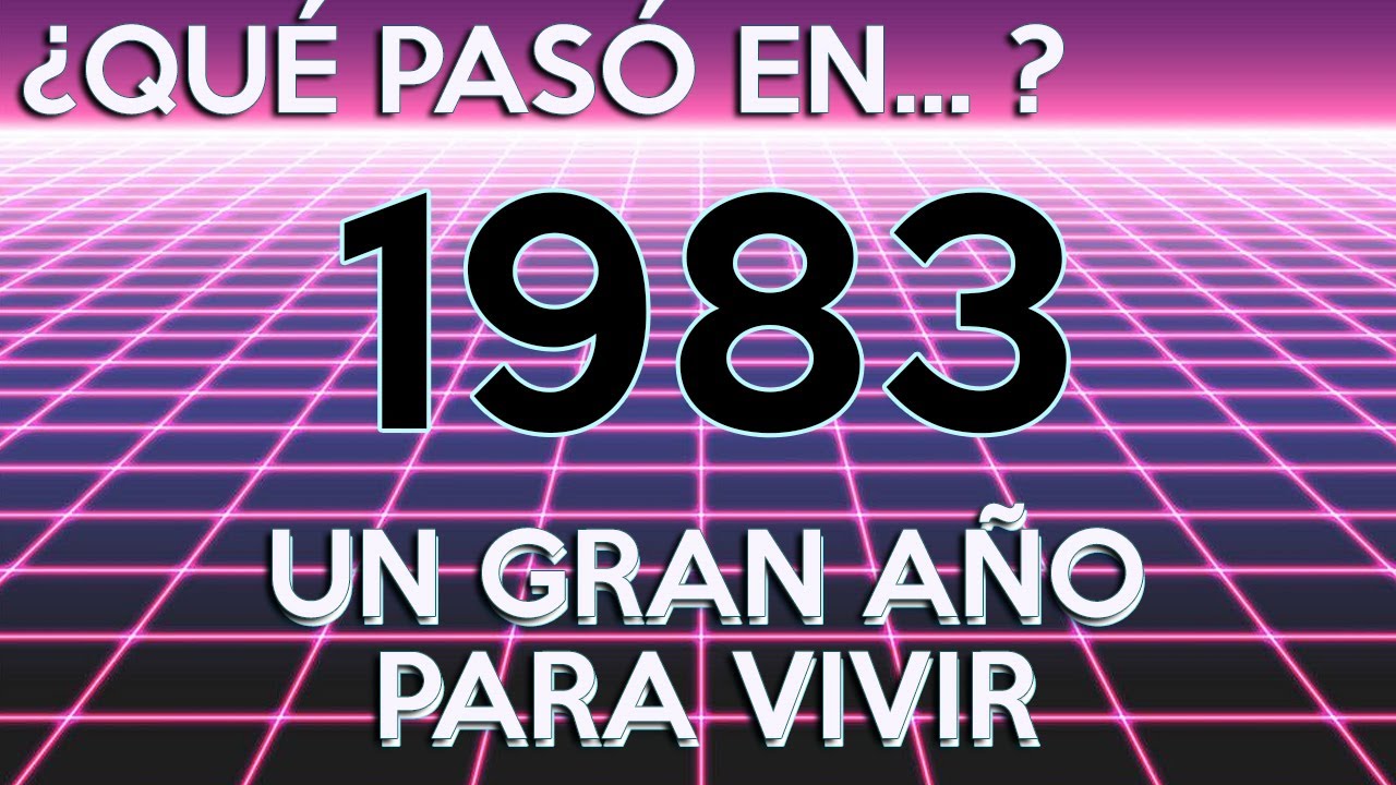 ¿Qué pasó en 1983? 1983: un gran año para vivir.