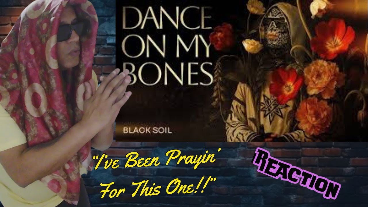 Black Soil -  Dance on My Bones MUSIC REACTION