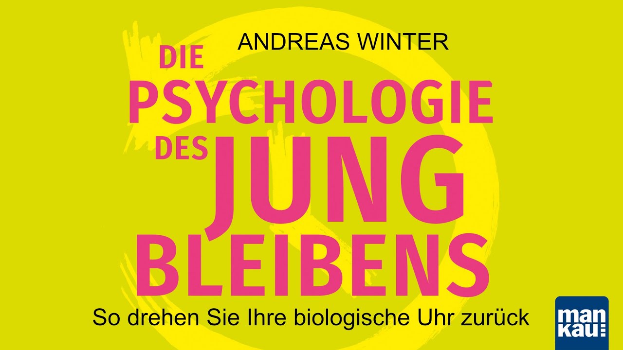 Die Psychologie des Jungbleibens. So drehen Sie Ihre biologische Uhr zurück (Andreas Winter)