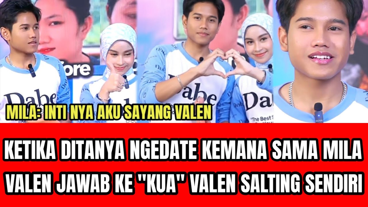 VALEN KATAKAN MAU NGEDATE SAMA MILA KE KUA,MILA UTARAKAN ISI HATI NYA KE VALEN