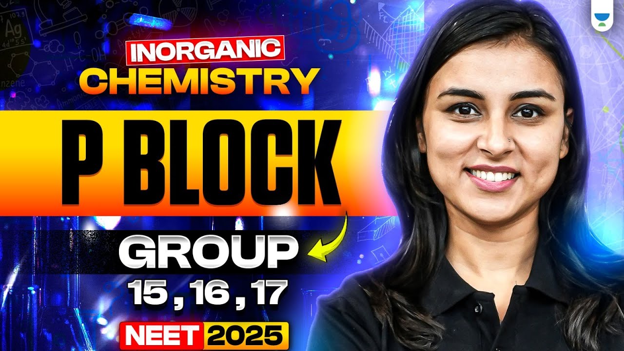 NEET 2025 UDAAN: P Block | Group 15,16 & 17 | Inorganic Chemistry | Anushka Choudhary