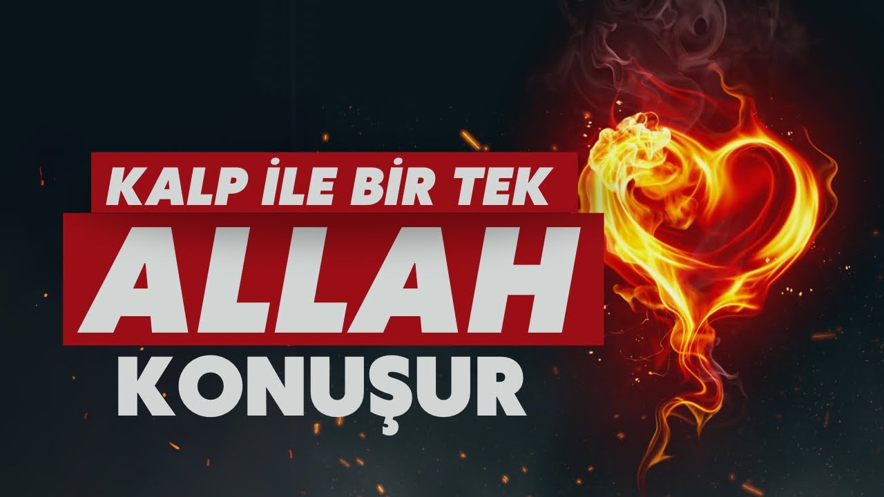 “KALP İLE BİR TEK ALLAH KONUŞUR!” - Kalbini yumuşatacak..