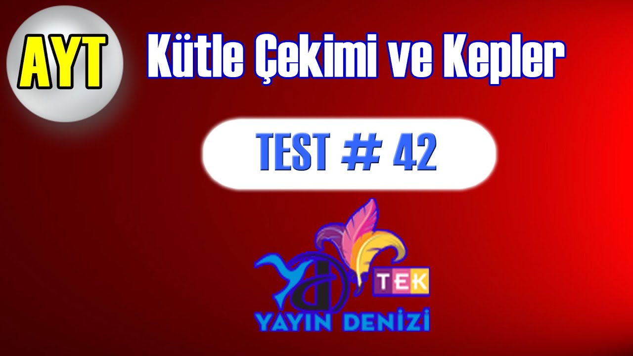 Kütle çekimi ve Kepler | Test 42 | Yayın Denizi | TEK | AYT Fizik Soru Bankası