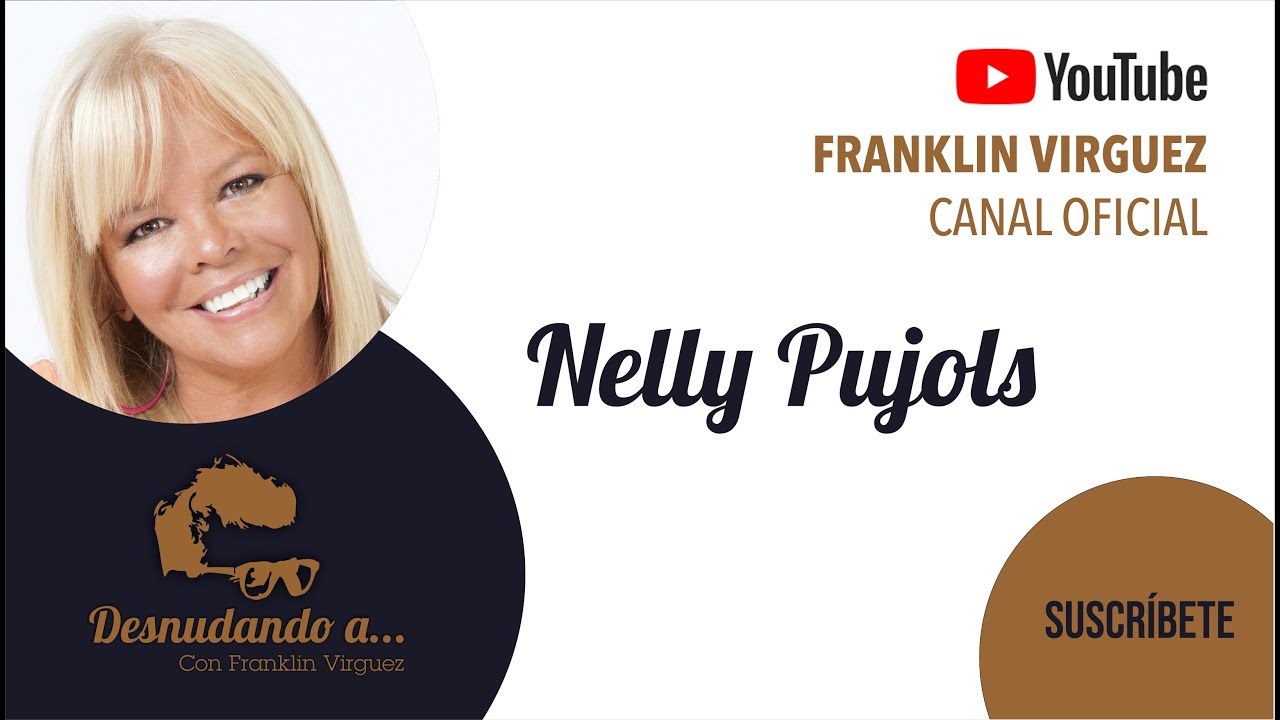 DESNUDANDO A | NELLY PUJOLS  | Con Franklin Virguez