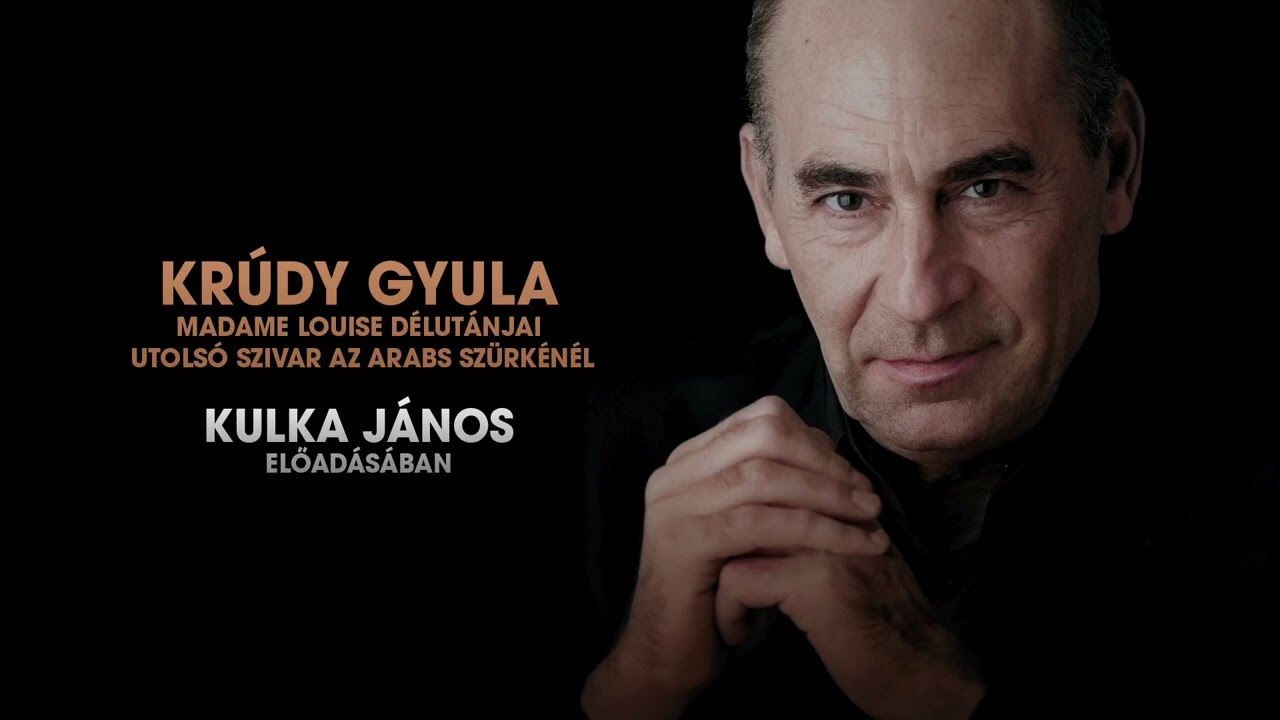 Krúdy novellák Kulka János előadásában (Utolsó szivar az Arabs Szürkénél, Madame Louise délutánjai)
