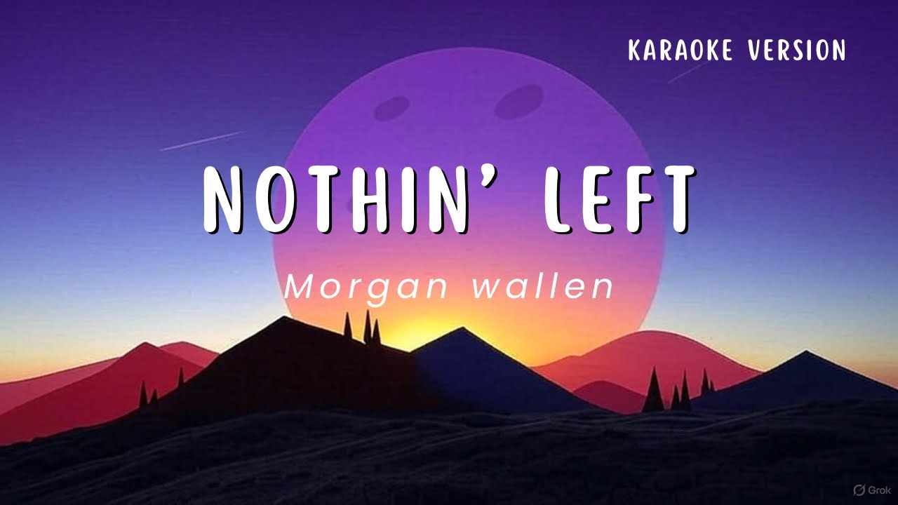 Nothin' Left - Morgan Wallen (Karaoke Version)