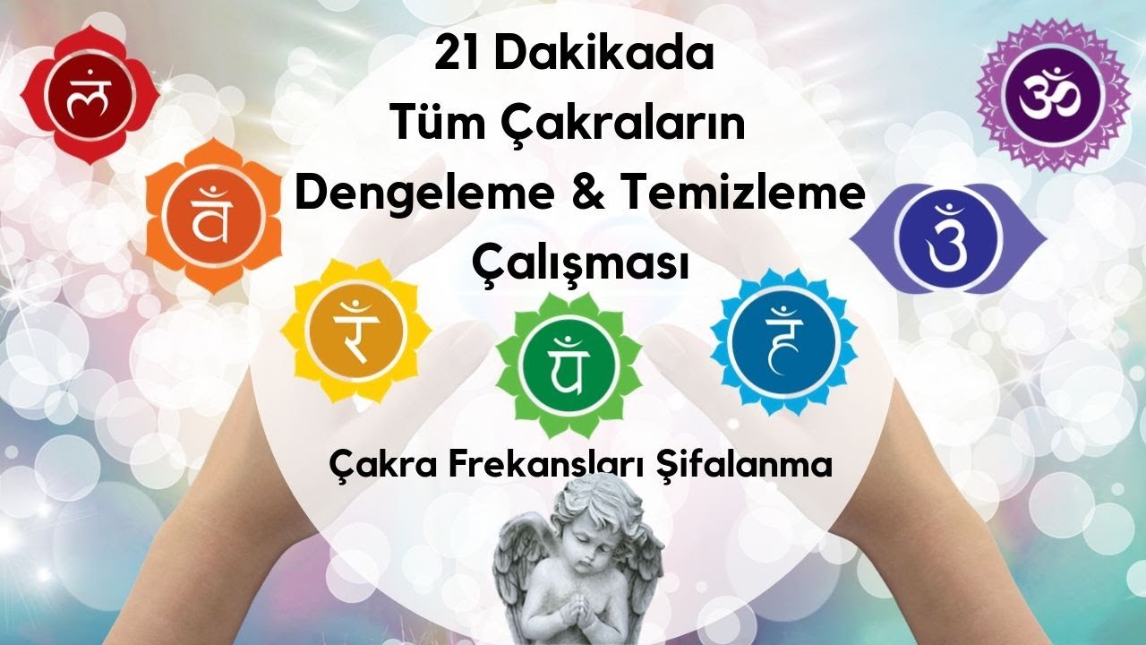 21 Dakikada T&uuml;m &Ccedil;akraların Dengelenme &Ccedil;alışması / &Ccedil;akra Frekansları Şifalanma