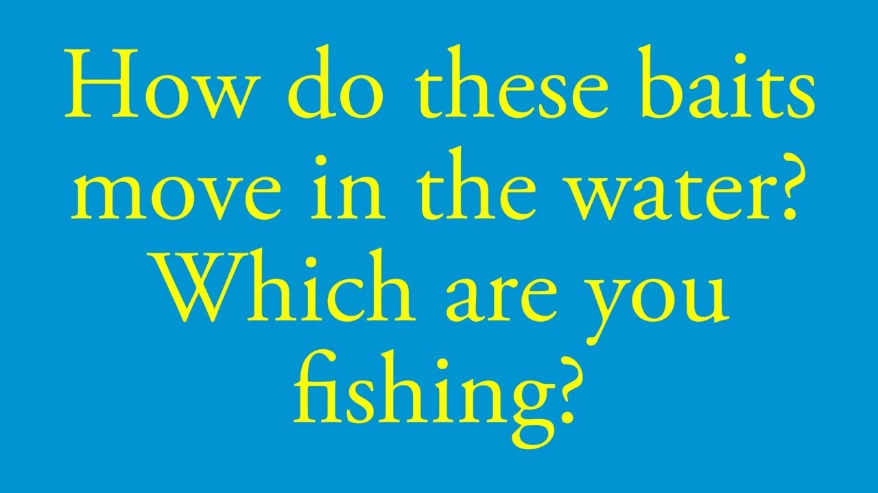 How these baits move in the water, which one are you picking?