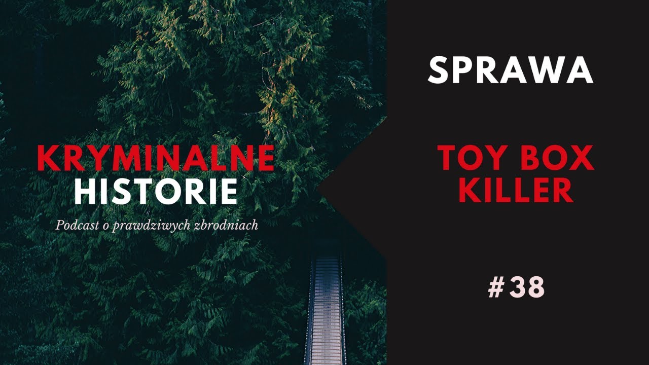 SERYJNY GWAŁCICIEL I SADYSTA | TOY BOX KILLER | KRYMINALNE HISTORIE