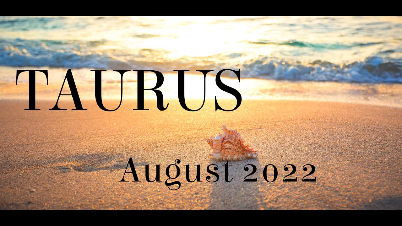 TAURUS **AUGUST 2022** Tarot & Oracle Card Reading