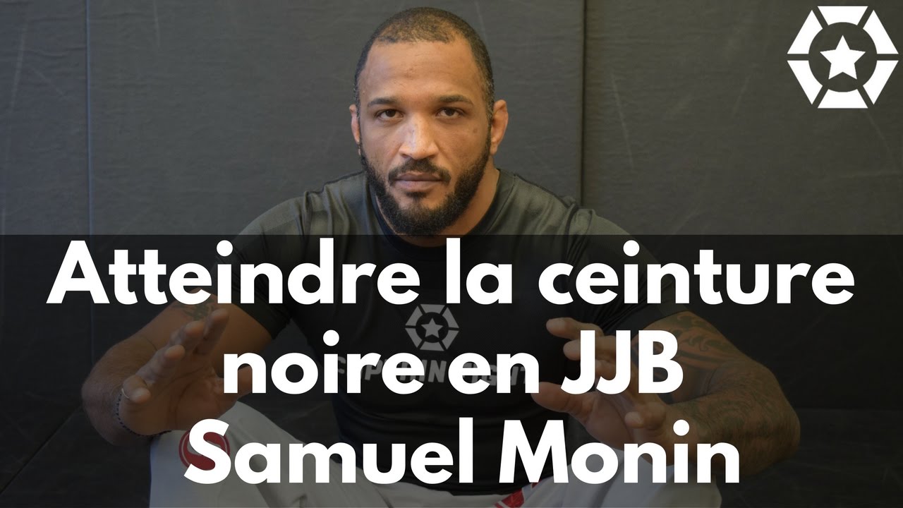Samuel Monin - Atteindre la ceinture noire en JJB
