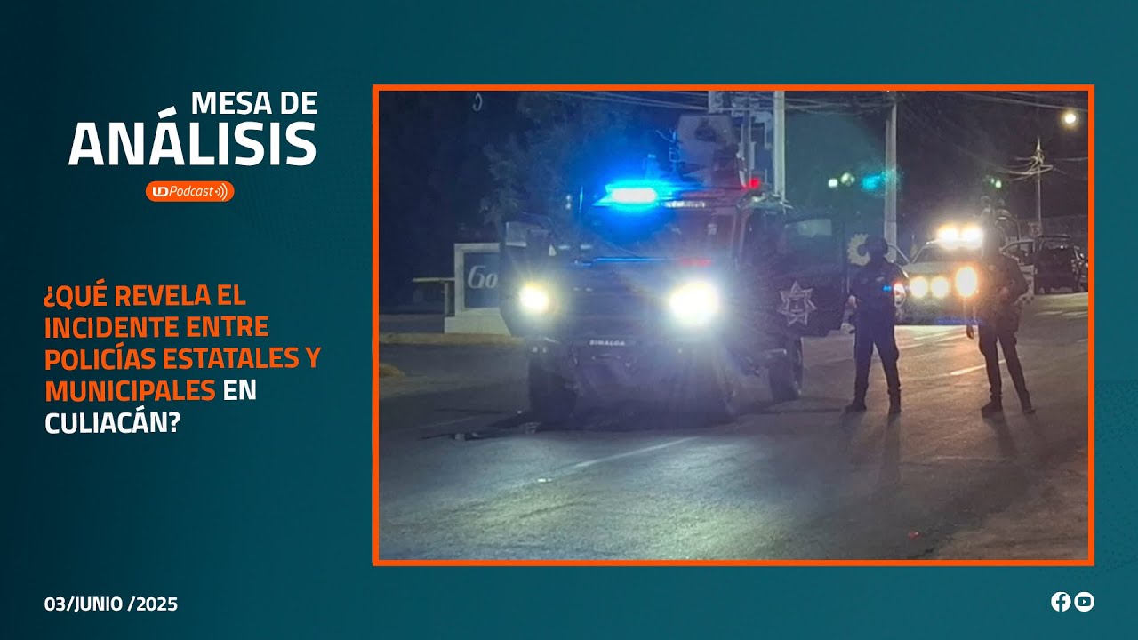 Mesa de Análisis | ¿Qué revela el incidente entre policías estatales y municipales en Culiacán?