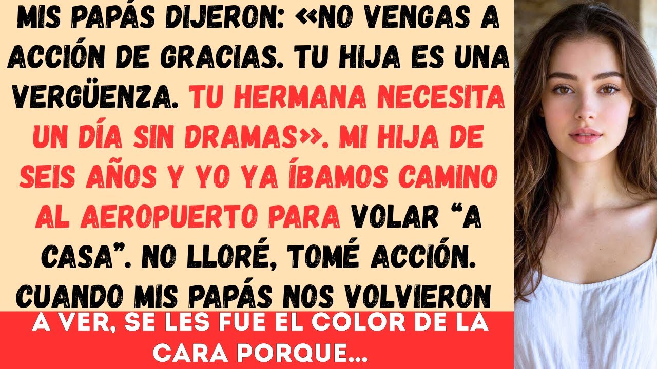 Mis papás dijeron: «No vengas a Acción de Gracias. Tu hija es una VERGÜENZA».