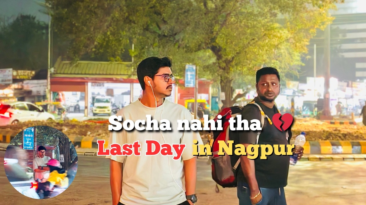 Socha Nahi Tha Wapas Jana Padega… | Last Day in Nagpur