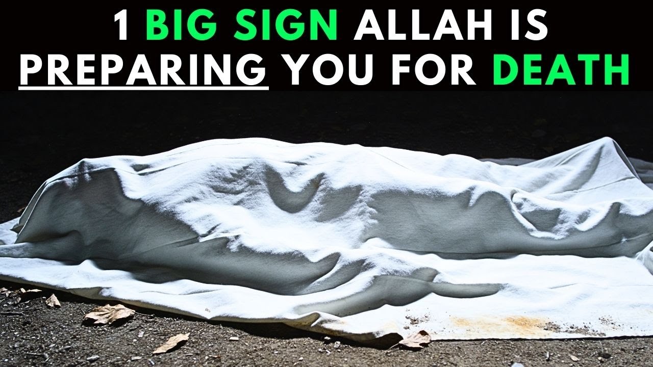 1 BIG SIGN ALLAH IS PREPARING YOU FOR DEATH