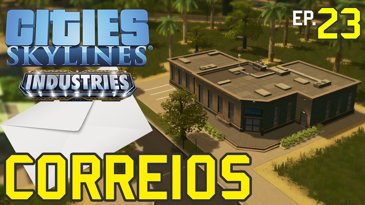 CITIES SKYLINES #23 - CORREIOS E SERVI&Ccedil;O POSTAL
