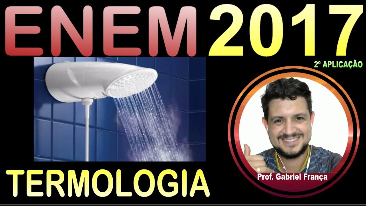 ENEM 2017  TERMOLOGIA As especificações de um chuveiro elétrico são: potência de 4000 W
