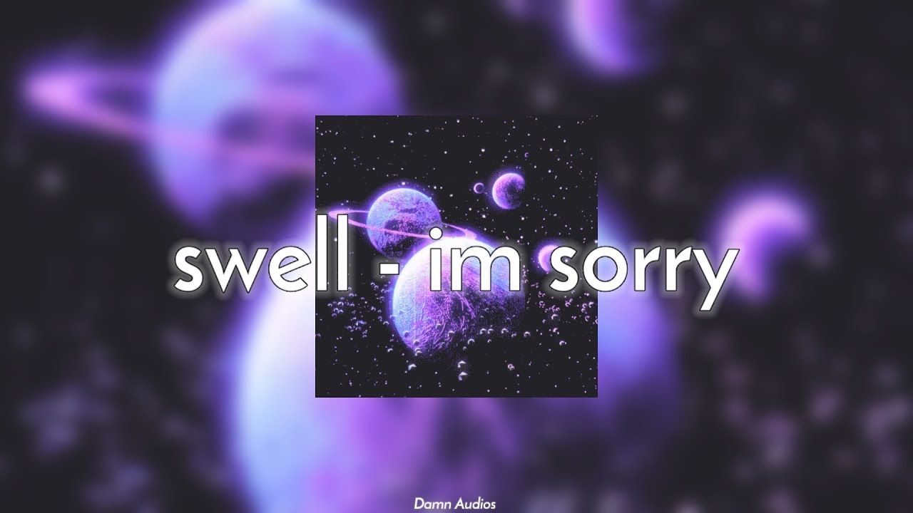 Swell - I'm sorry ft.shiloh 🪐 [Damn Audios]