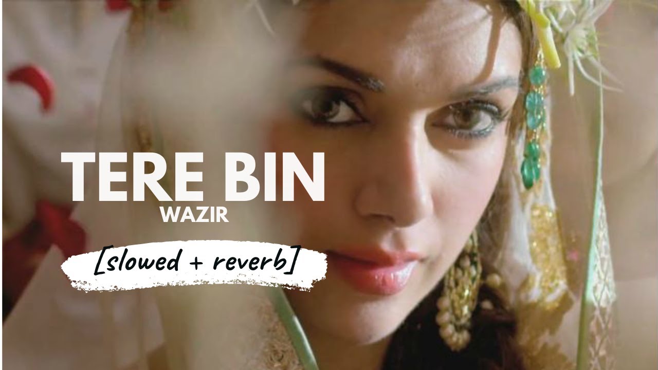 Tere Bin [slowed + reverb] &bull; 𝐵𝑜𝓁𝓁𝓎𝓌𝑜𝑜𝒹 𝐵𝓊𝓉 𝒜𝑒𝓈𝓉𝒽𝑒𝓉𝒾𝒸