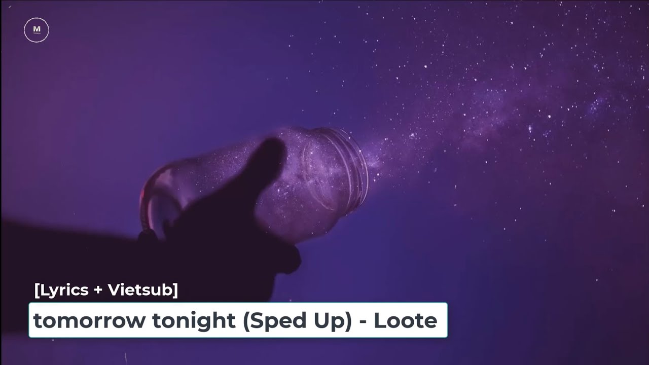 [Lyrics + Vietsub] tomorrow tonight (Sped Up) - Loote