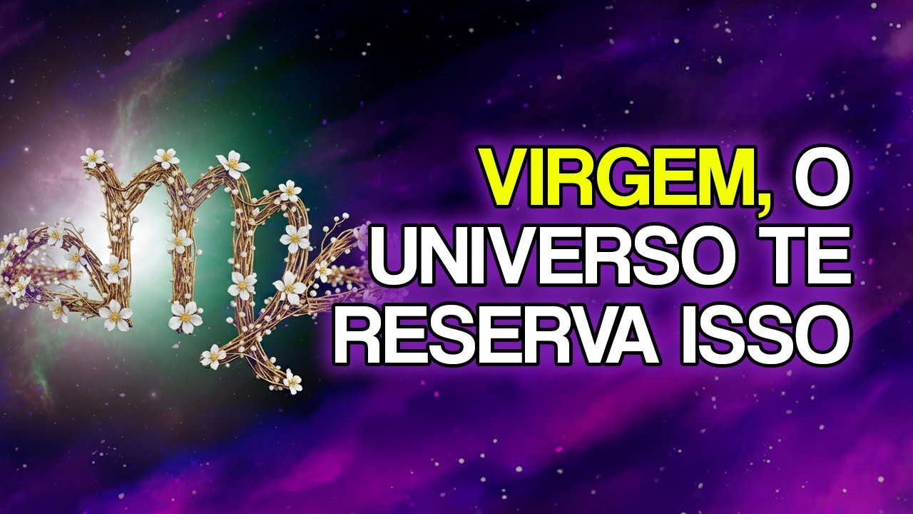 10 COISAS Que o Universo Reserva Para VIRGEM Muito em Breve