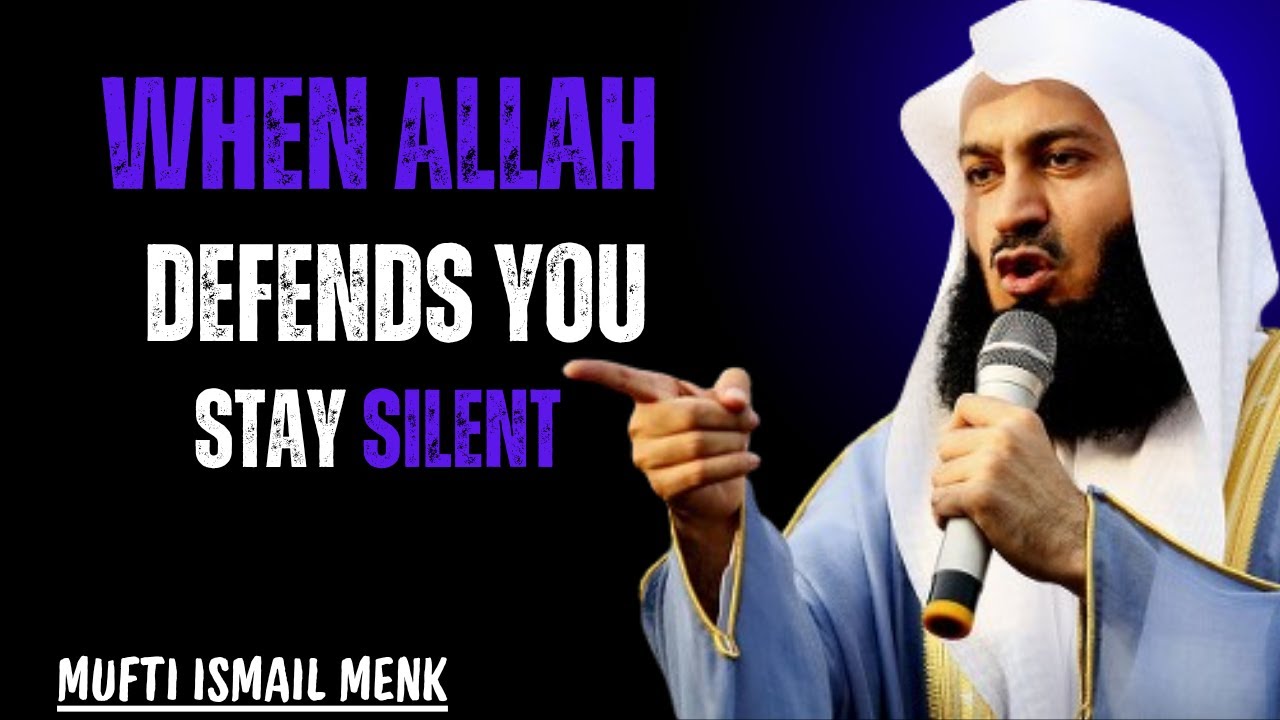 WHEN ALLAH DEFENDS YOU STAY SILENT || MOST POWERFULL REMINDER BY MUFTI MENK